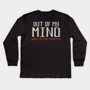 Out of my MIND - funny quote Kids Long Sleeve T-Shirt